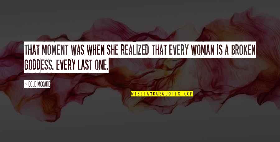 Broken Woman Quotes By Cole McCade: That moment was when she realized that every