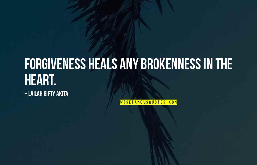 Brokenness And Healing Quotes By Lailah Gifty Akita: Forgiveness heals any brokenness in the heart.