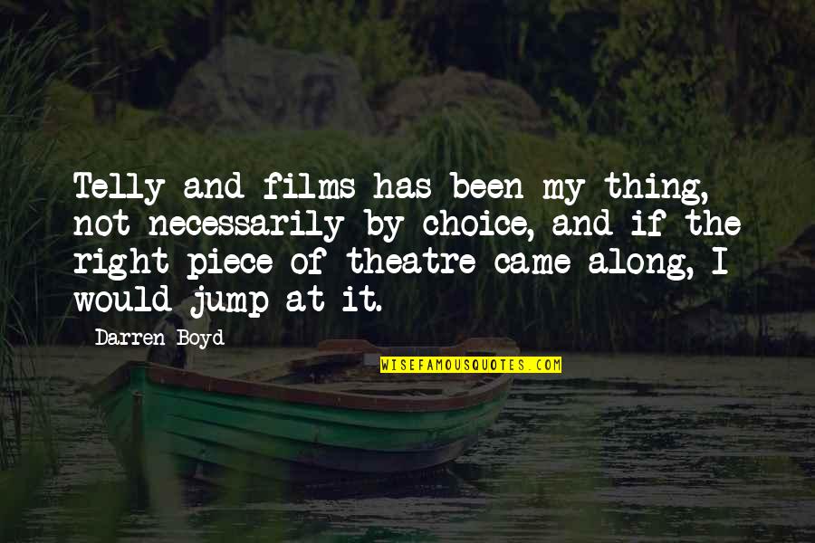 Brokilon Forest Quotes By Darren Boyd: Telly and films has been my thing, not