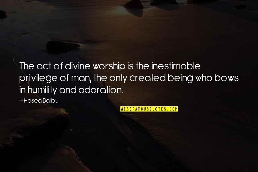 Bromanceshmomance Quotes By Hosea Ballou: The act of divine worship is the inestimable