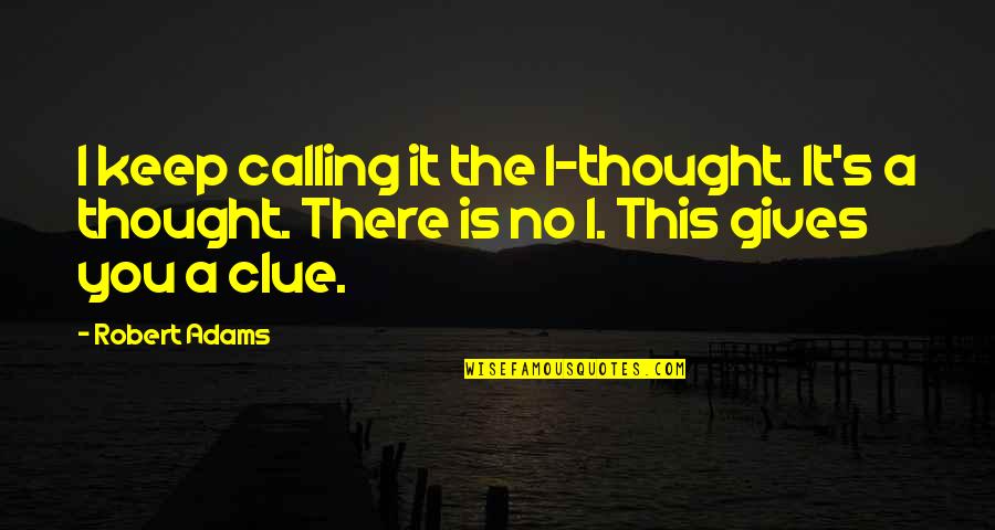 Bronchial Thermoplasty Quotes By Robert Adams: I keep calling it the I-thought. It's a