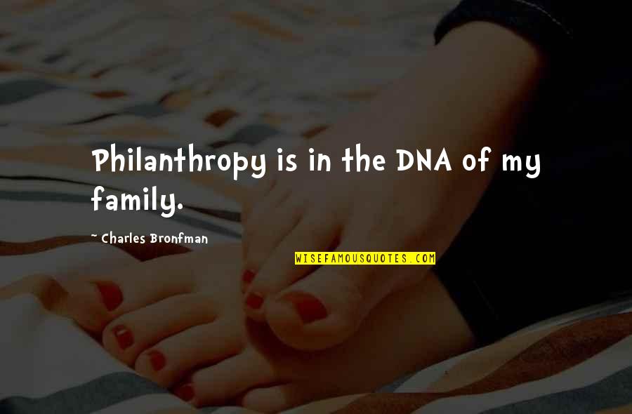 Bronfman Quotes By Charles Bronfman: Philanthropy is in the DNA of my family.