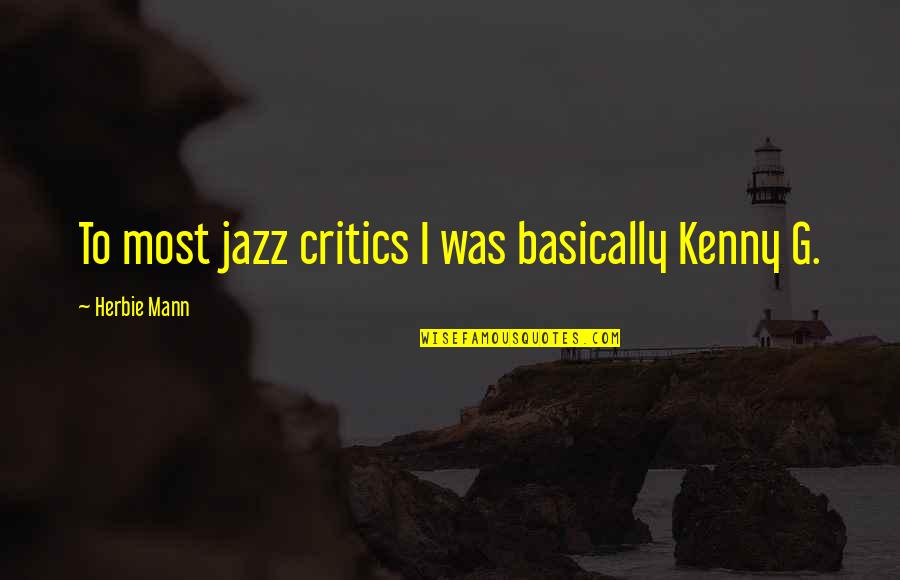 Brongersmianus Quotes By Herbie Mann: To most jazz critics I was basically Kenny