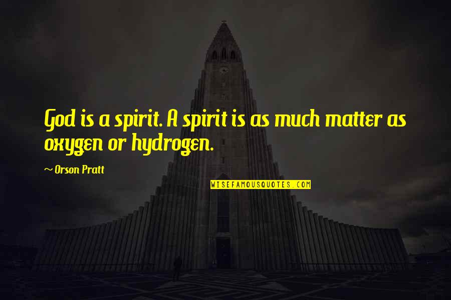 Bronislawa Szulc Quotes By Orson Pratt: God is a spirit. A spirit is as