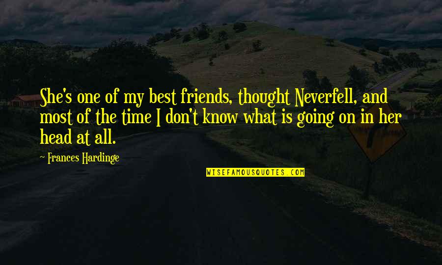 Bronkard Quotes By Frances Hardinge: She's one of my best friends, thought Neverfell,