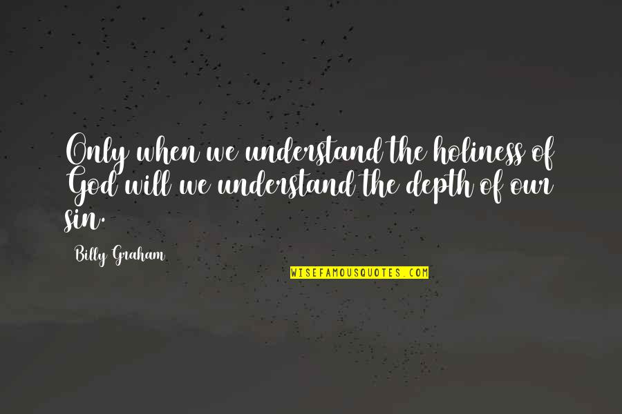 Bronner Quotes By Billy Graham: Only when we understand the holiness of God