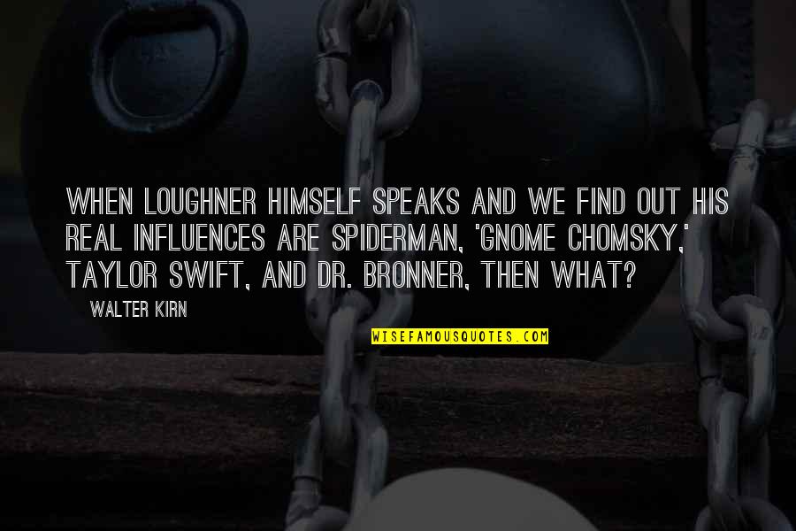 Bronner Quotes By Walter Kirn: When Loughner himself speaks and we find out