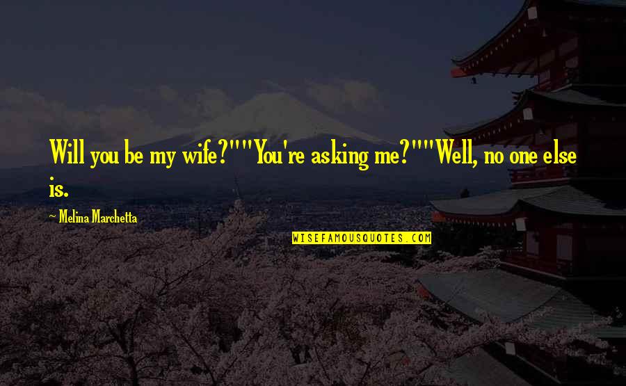 Bronx Masquerade Tyrone Quotes By Melina Marchetta: Will you be my wife?""You're asking me?""Well, no