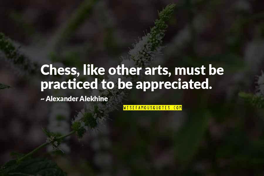 Broocks Robertson Quotes By Alexander Alekhine: Chess, like other arts, must be practiced to