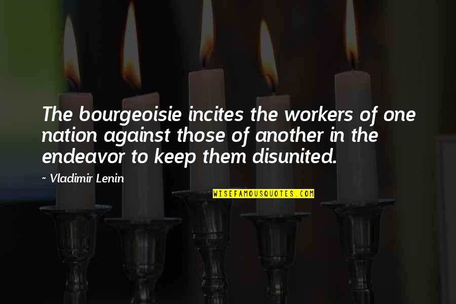 Brooklyn Decker Quotes By Vladimir Lenin: The bourgeoisie incites the workers of one nation