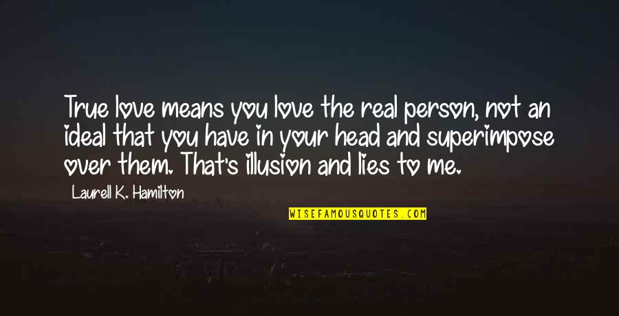 Brooklynne Tiktok Quotes By Laurell K. Hamilton: True love means you love the real person,