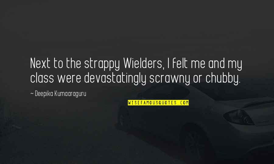 Brookmeyer Hank Quotes By Deepika Kumaaraguru: Next to the strappy Wielders, I felt me