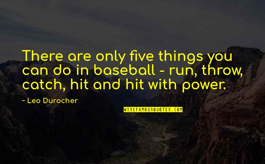 Brooks And Dunn Song Quotes By Leo Durocher: There are only five things you can do