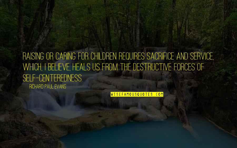 Brooksie East Quotes By Richard Paul Evans: Raising or caring for children requires sacrifice and