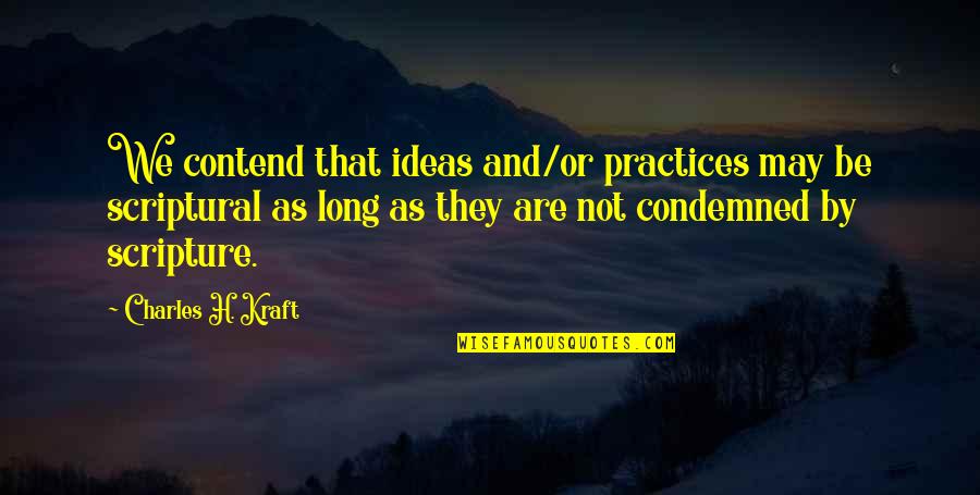 Brookson Connect Quotes By Charles H. Kraft: We contend that ideas and/or practices may be