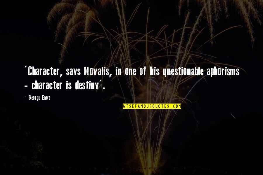 Brossman Basements Quotes By George Eliot: 'Character, says Novalis, in one of his questionable