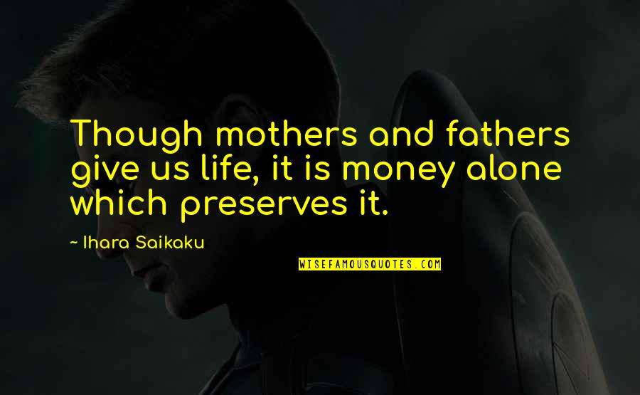 Brotec Quotes By Ihara Saikaku: Though mothers and fathers give us life, it