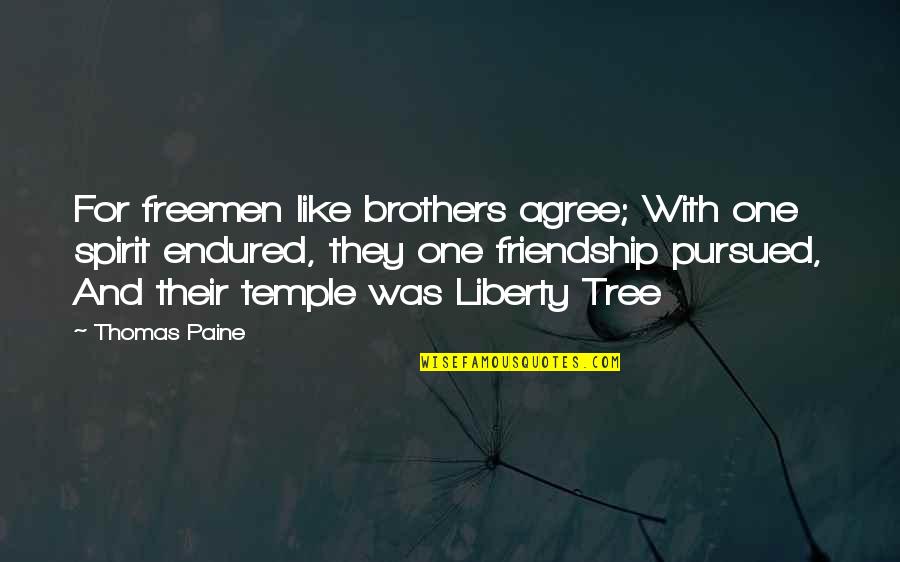 Brother And Friendship Quotes By Thomas Paine: For freemen like brothers agree; With one spirit