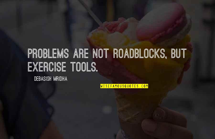 Brother And Sister In Christ Quotes By Debasish Mridha: Problems are not roadblocks, but exercise tools.