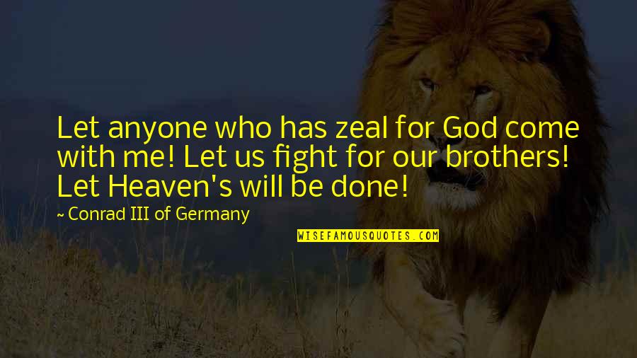 Brother For Quotes By Conrad III Of Germany: Let anyone who has zeal for God come