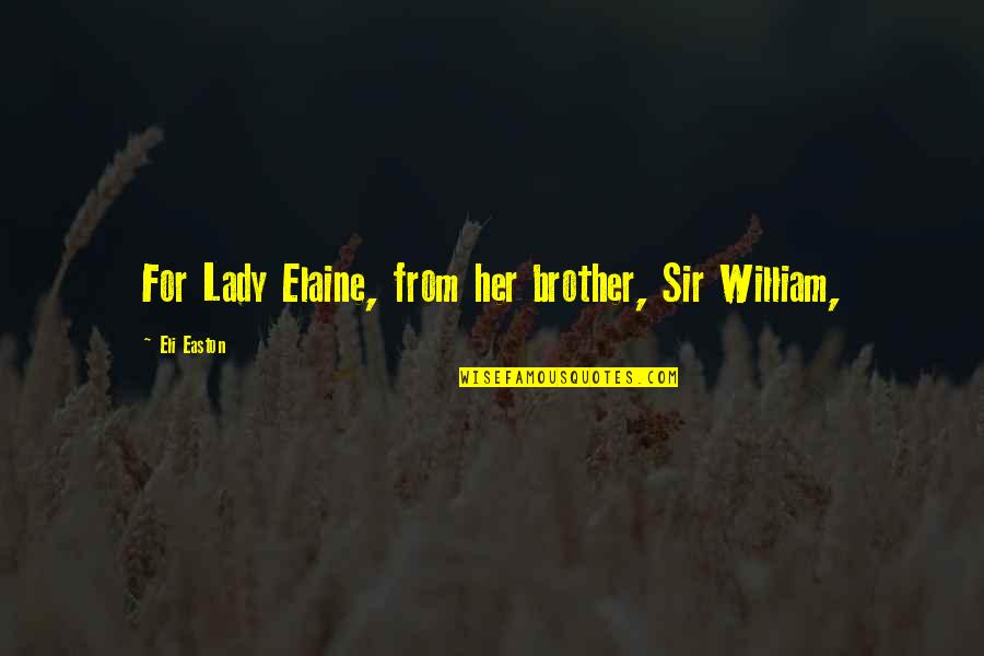 Brother For Quotes By Eli Easton: For Lady Elaine, from her brother, Sir William,