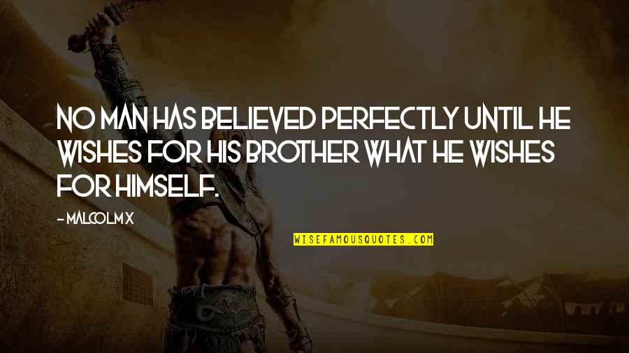 Brother For Quotes By Malcolm X: No man has believed perfectly until he wishes