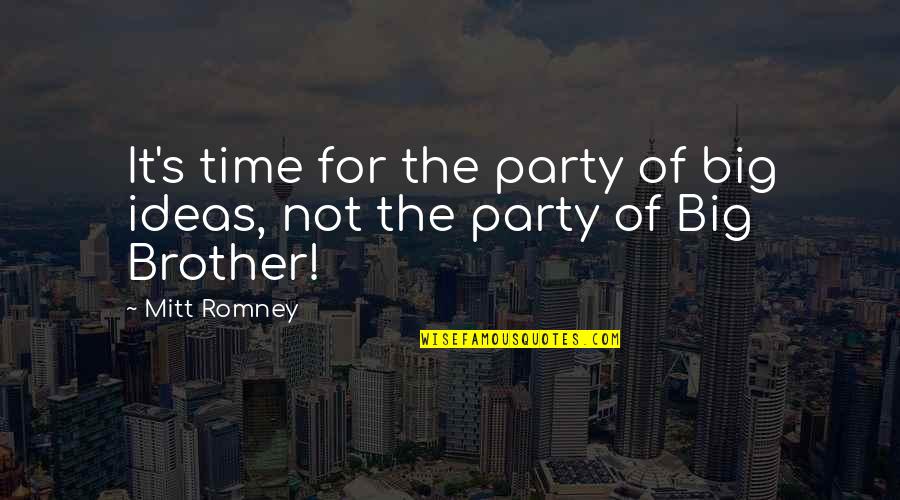 Brother For Quotes By Mitt Romney: It's time for the party of big ideas,