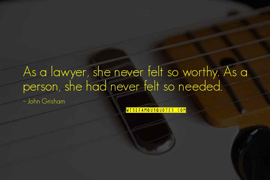 Brother Relationships Quotes By John Grisham: As a lawyer, she never felt so worthy.