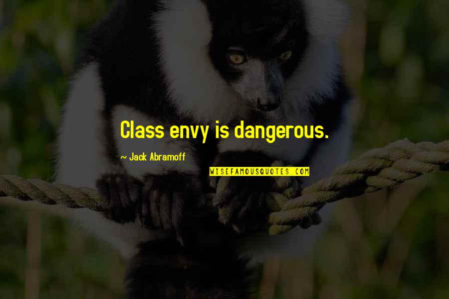 Brotherhood In Combat Quotes By Jack Abramoff: Class envy is dangerous.