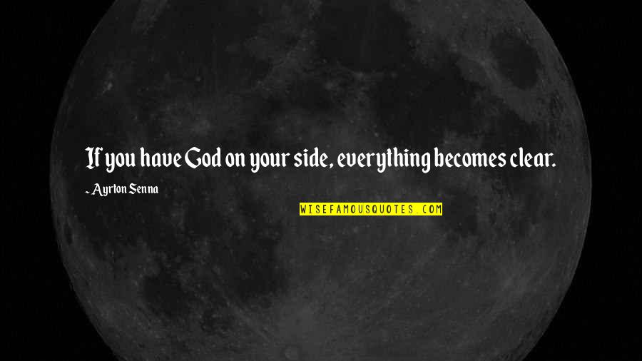 Brotherina Quotes By Ayrton Senna: If you have God on your side, everything