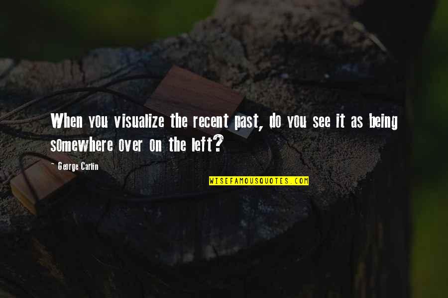 Brothers Being Your Best Friend Quotes By George Carlin: When you visualize the recent past, do you