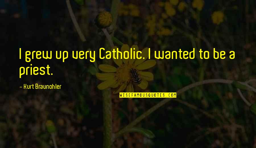 Brothers Being Your Best Friend Quotes By Kurt Braunohler: I grew up very Catholic. I wanted to