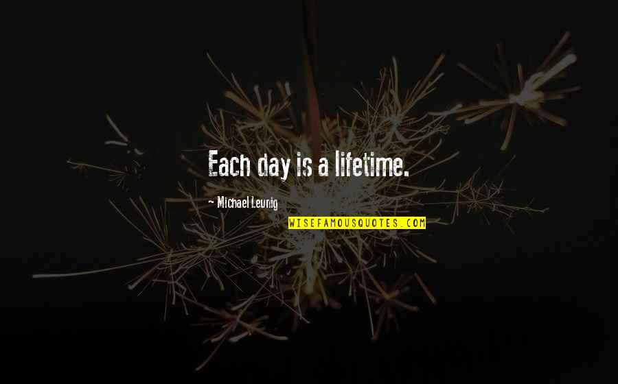 Brothers Being Your Best Friend Quotes By Michael Leunig: Each day is a lifetime.