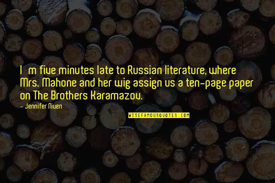 Brothers Karamazov Quotes By Jennifer Niven: I'm five minutes late to Russian literature, where