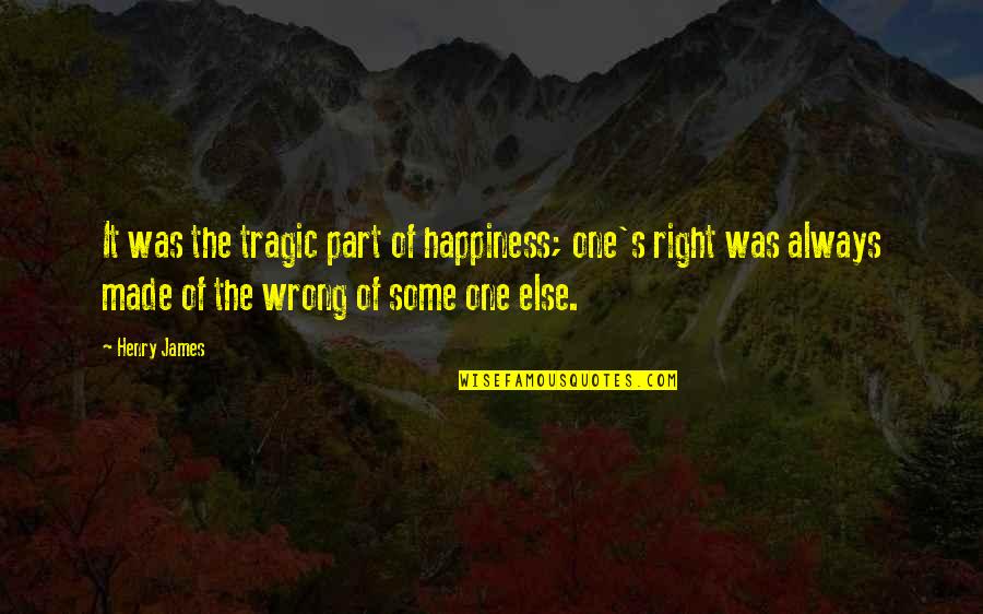 Brouke Co Quotes By Henry James: It was the tragic part of happiness; one's