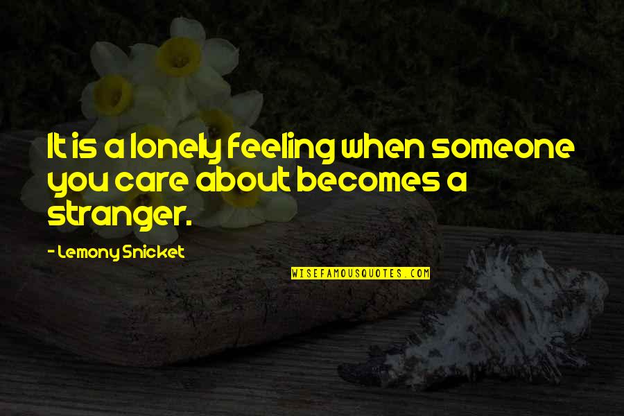 Brouwershuis Quotes By Lemony Snicket: It is a lonely feeling when someone you