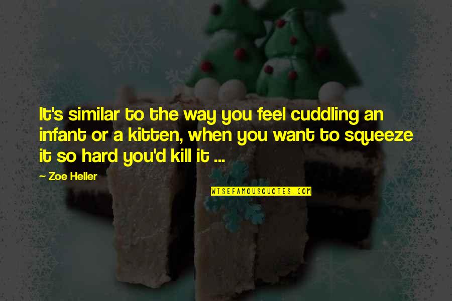 Brouwershuis Quotes By Zoe Heller: It's similar to the way you feel cuddling