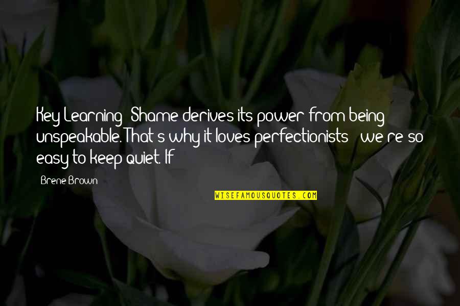 Brown Quotes By Brene Brown: Key Learning: Shame derives its power from being