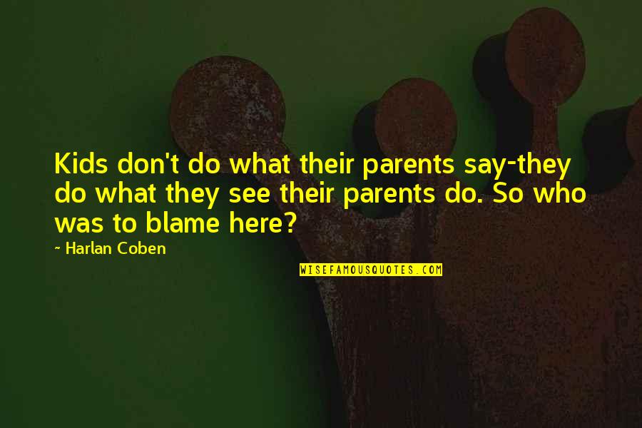 Brownes Company Quotes By Harlan Coben: Kids don't do what their parents say-they do