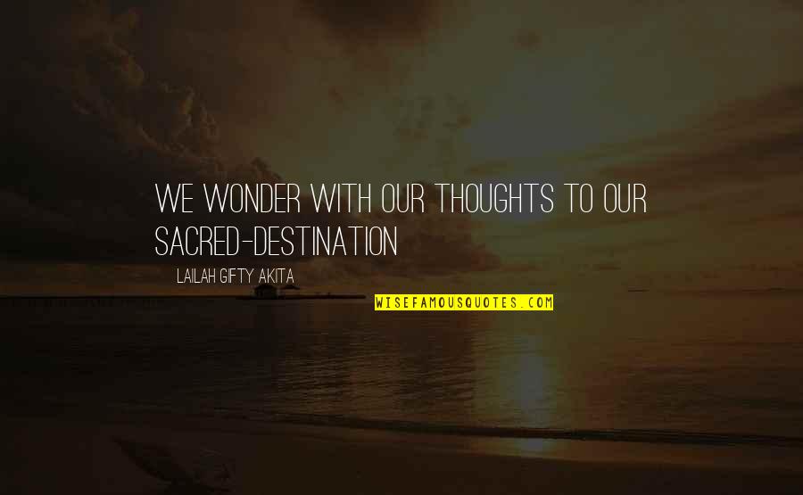 Brownes Company Quotes By Lailah Gifty Akita: We wonder with our thoughts to our sacred-destination