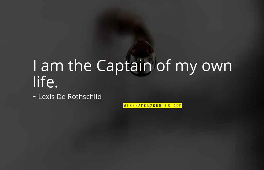 Brownes Company Quotes By Lexis De Rothschild: I am the Captain of my own life.