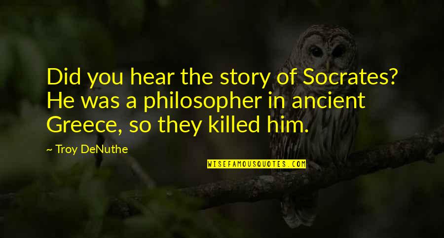 Brownes Company Quotes By Troy DeNuthe: Did you hear the story of Socrates? He