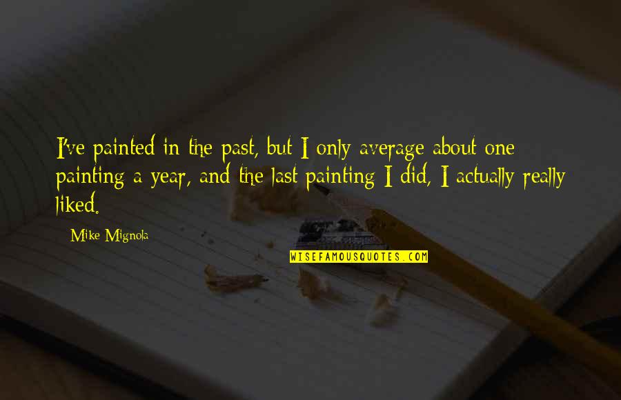 Brownridge Apartments Quotes By Mike Mignola: I've painted in the past, but I only