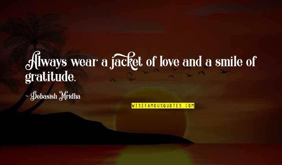 Brownridge Greenhouse Quotes By Debasish Mridha: Always wear a jacket of love and a