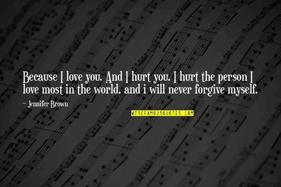 Brown'svulgar Quotes By Jennifer Brown: Because I love you. And I hurt you.