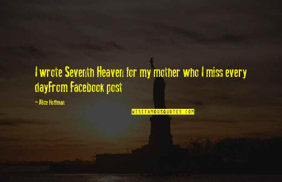 Browny02 Quotes By Alice Hoffman: I wrote Seventh Heaven for my mother who