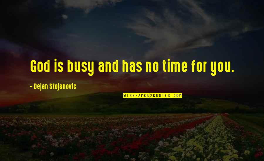 Brozek Nieruchomosci Quotes By Dejan Stojanovic: God is busy and has no time for