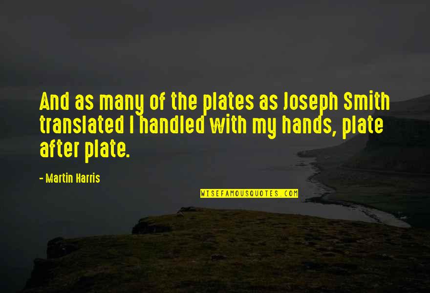 Brozek Nieruchomosci Quotes By Martin Harris: And as many of the plates as Joseph