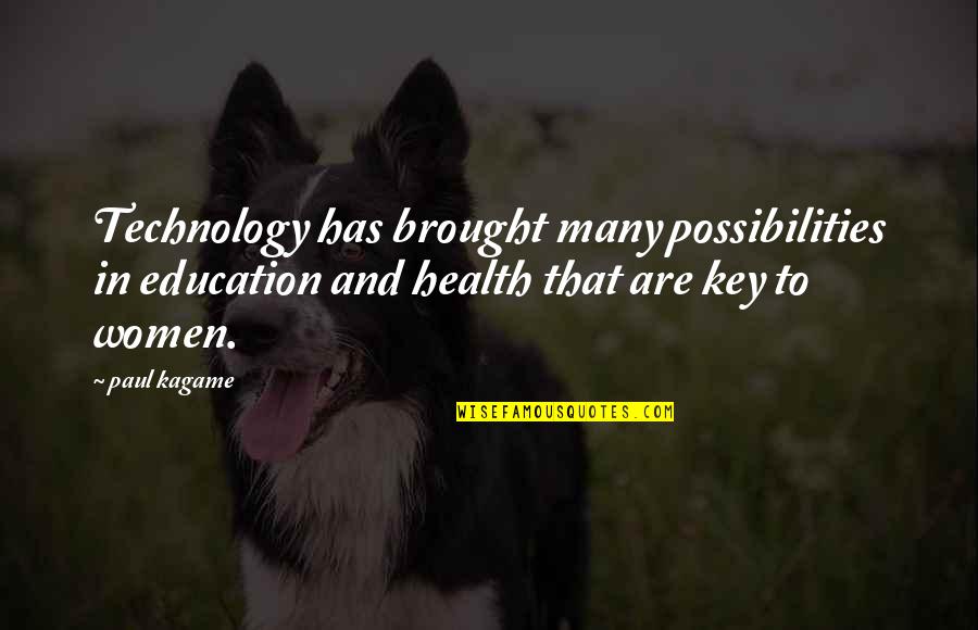 Brozyna Doctor Quotes By Paul Kagame: Technology has brought many possibilities in education and