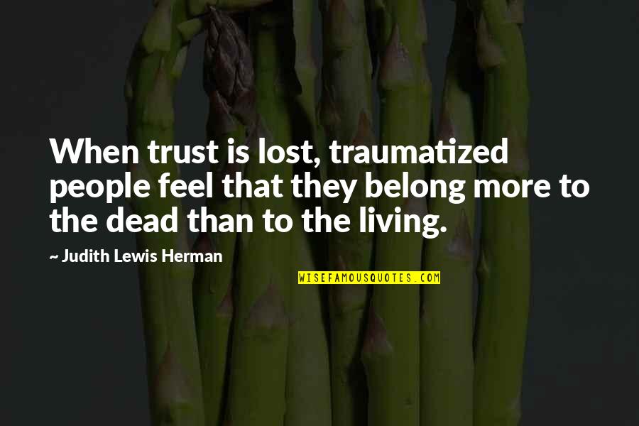 Bruce Lee Bamboo Quotes By Judith Lewis Herman: When trust is lost, traumatized people feel that